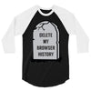 delete my browser history 3/4 Sleeve Shirt