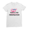 Move Over Boys Let This Girl Show You How To Be A Firefighter Ladies Fitted T-Shirt