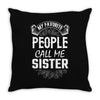 My Favorite People Call Me Sister Throw Pillow