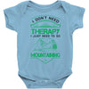 I Don't Need Therapy Just to Go Mountaining Baby Onesie