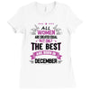All Women Created Equal But The Best Born In December Ladies Fitted T-Shirt
