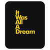 it was all a dream Mousepad