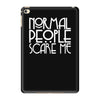 normal people scare me iPad Mini 4