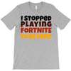 I stopped playing fortnite to be here T-Shirt