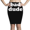bad dude Pencil Skirts