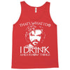 i drink and i know things Tank Top