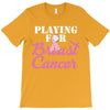 playing for breast cancer T-Shirt