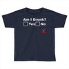 am i drunk Toddler T-shirt