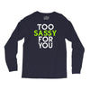 too sassy for you Long Sleeve Shirts
