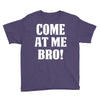 Come At Me Bro Youth Tee