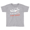 all you need is flight ticket Toddler T-shirt