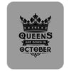 Queens Are Born In October Mousepad