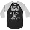 surround yourself with tacos not negativity 3/4 Sleeve Shirt