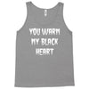 you warm my black heart Tank Top