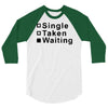 single, taken or waiting 3/4 Sleeve Shirt