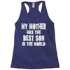 my mother has the best son in the world Racerback Tank