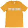 i'm so kiding T-Shirt