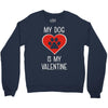my dog is my valentine Crewneck Sweatshirt