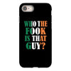 WHO THE FOOK IS THAT GUY iPhone 8