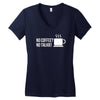 no coffee no talkie Women's V-Neck T-Shirt