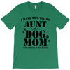 i have two titles aunt and dogmom an i rock them both T-Shirt