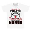 I Was One A Polite Well Mannered Young Lady And Then I Became A Nurse All Over Men's T-shirt