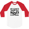 if i can't take my hooks.. 3/4 Sleeve Shirt