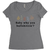 Baby Why You Bullshittin Women's Triblend Scoop T-shirt