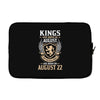 Kings Are Born In August But The Real Kings Are Born On August 22 Laptop sleeve