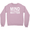 mind over matter Crewneck Sweatshirt