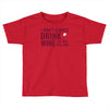i don't always drink wine Toddler T-shirt