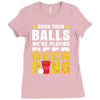 Grab Your Balls We Are Playing Beer Pong Ladies Fitted T-Shirt