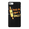 this İs how i roll iPhone 7 Case