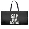 say my name Weekender Totes