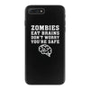 Zombies Eat Brains Dont Worry You Are Safe iPhone 7 Plus Case