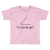 im acute girl Toddler T-shirt