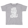 Work Hard, Stay Humble Toddler T-shirt