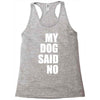 my dog said no! Racerback Tank