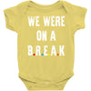 Friends Quote - We Were On A Break Baby Onesie