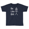 be like bill meme Toddler T-shirt