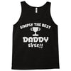 the best daddy Tank Top