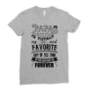 My Papa is Totally My Most Favorite Guy Of All Time Ladies Fitted T-Shirt