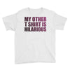 my other t shirt is hilarious Youth Tee