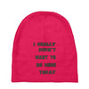 really didn't want to be here today girls Baby Beanies