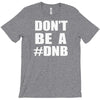 don't be a dnb T-Shirt