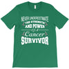 never underestimate the strength and power of a cancer survivor T-Shirt