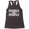 people are people Racerback Tank