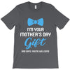 I'm Your Mother's Day Gift Dad Says You Are Welcome Baby Boy T-Shirt