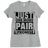 Just One More Pair I Promise Ladies Fitted T-Shirt
