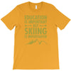 education is important but skiing is importanter T-Shirt